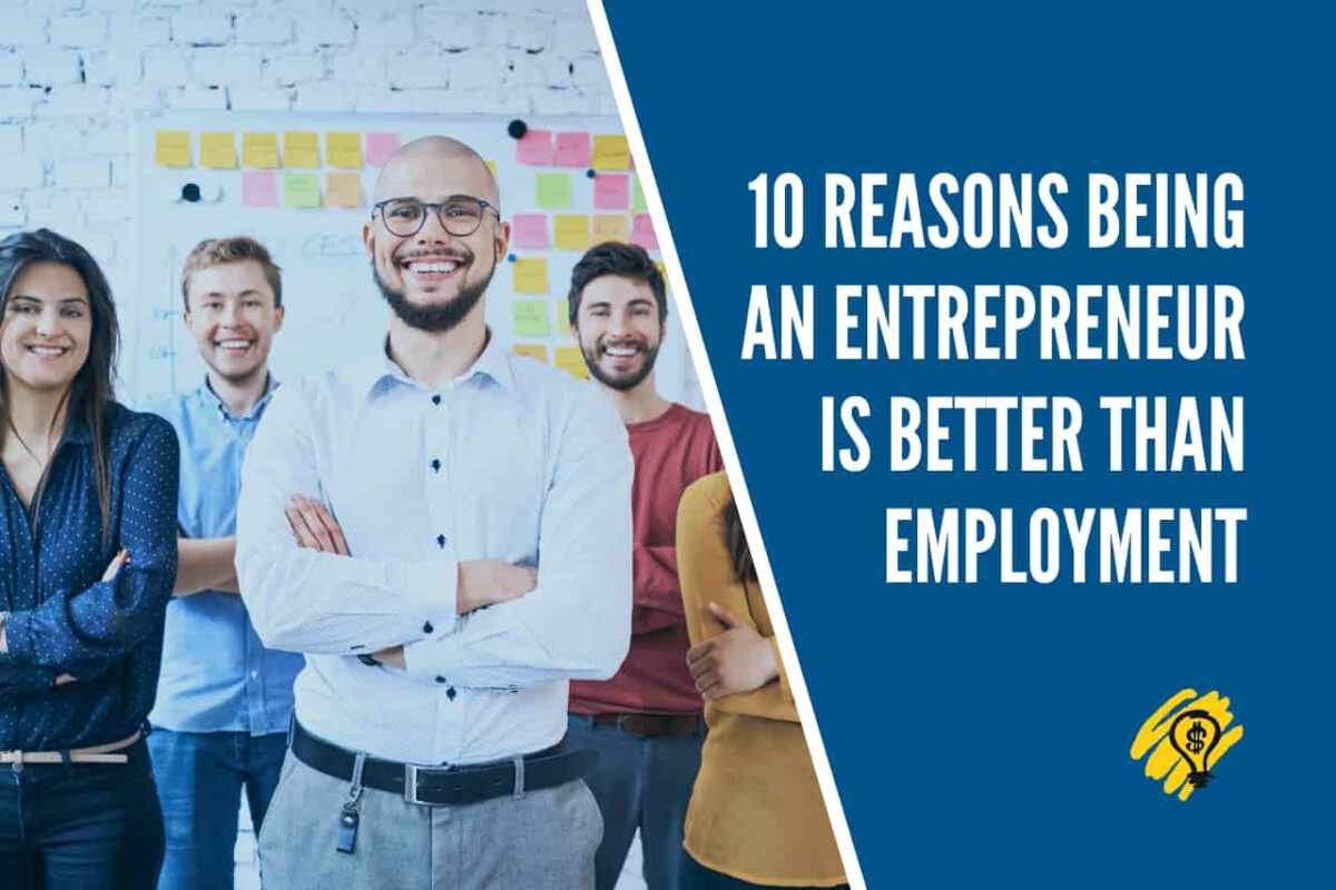 10 Reasons Being An Entrepreneur Is Better Than Employment