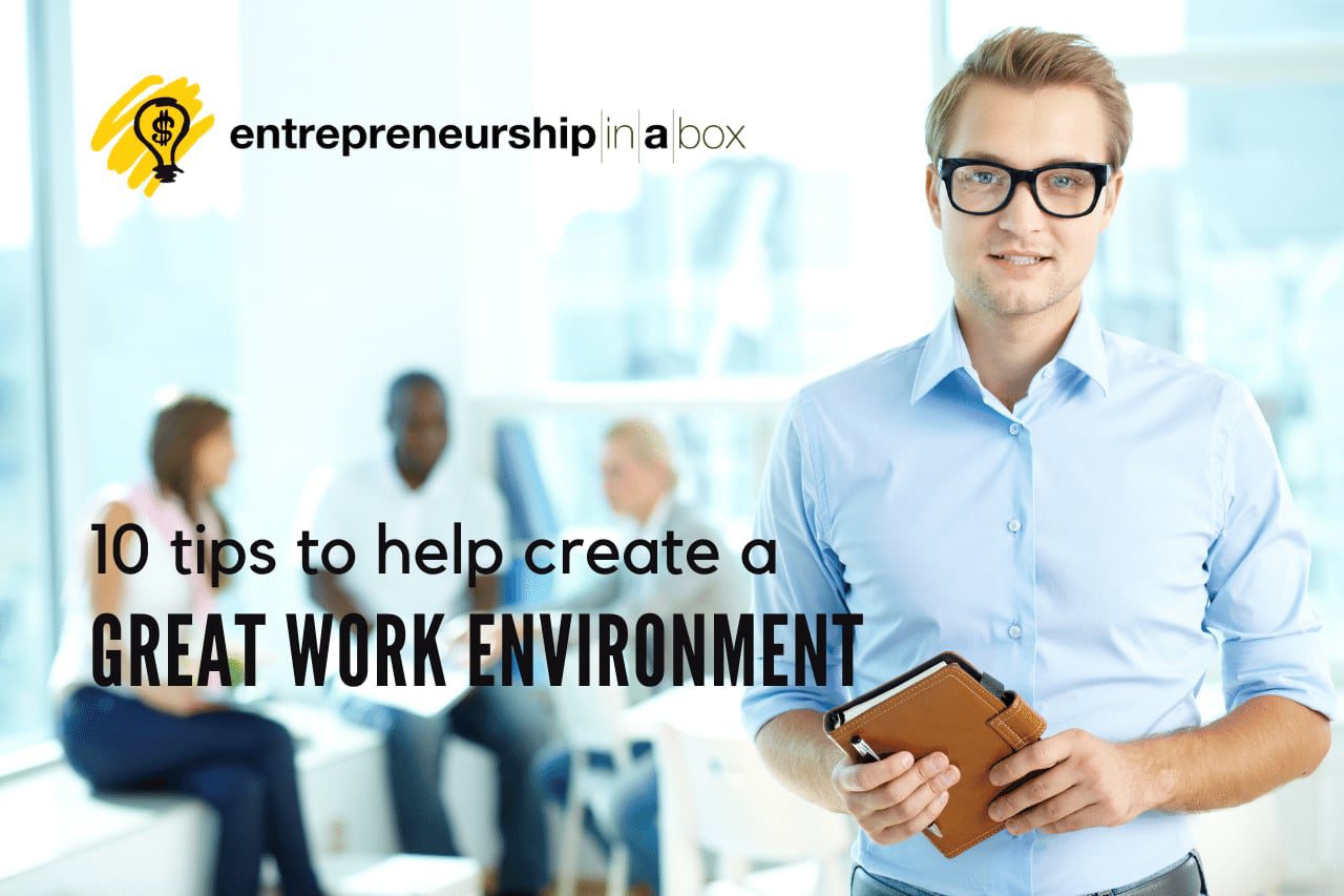 10 Tips To Help Create A Great Work Environment