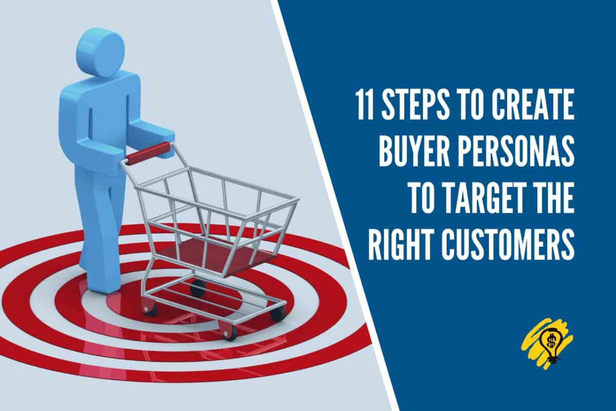 11 Steps to Create Buyer Personas to Target the Right Customers
