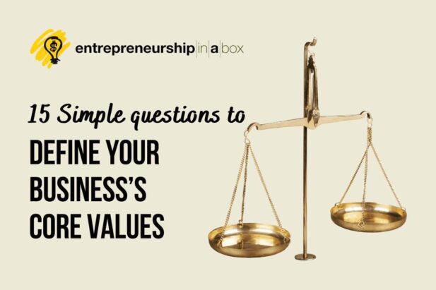 15 Simple Questions to Define Your Business’s Core Values
