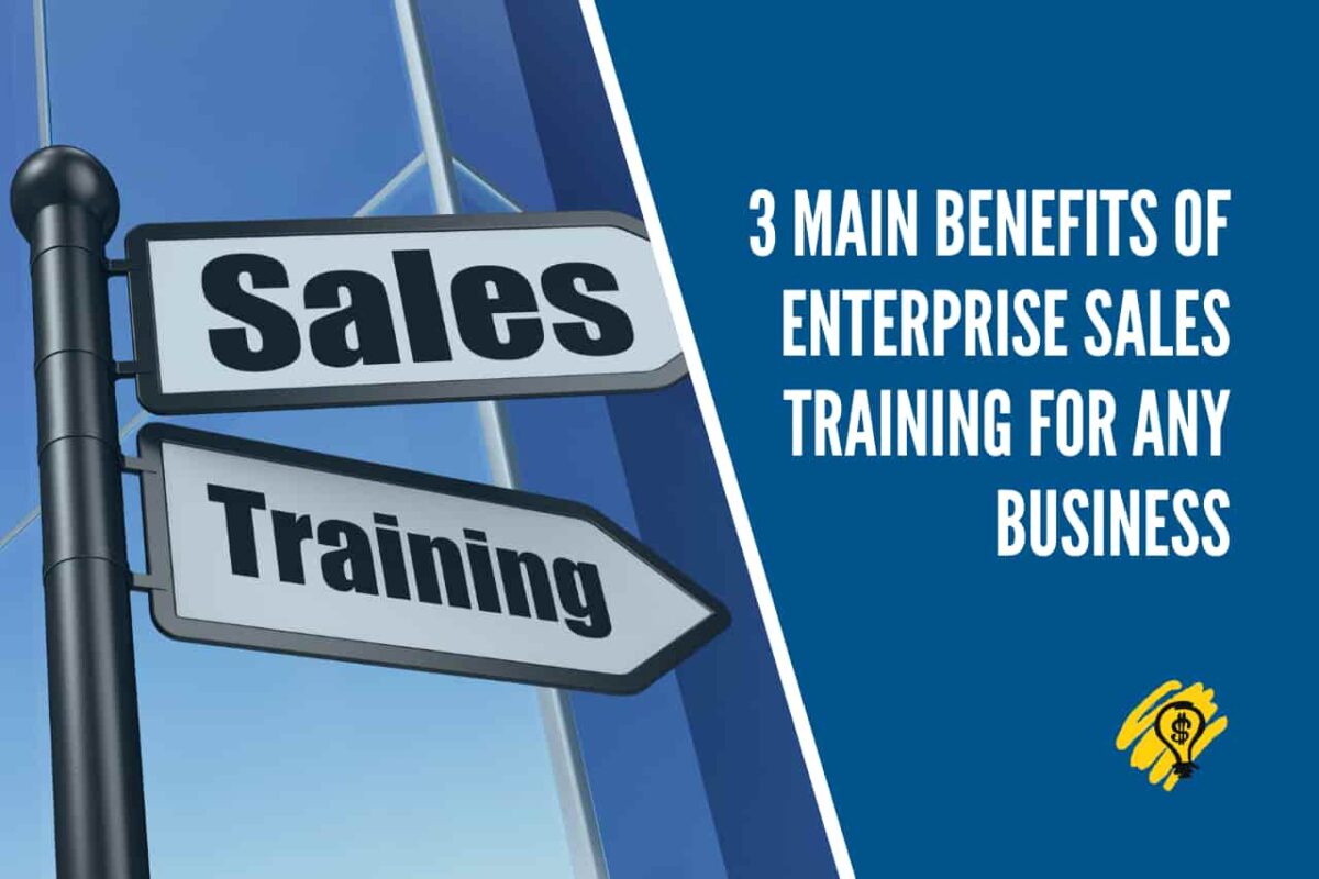 3 Main Benefits of Enterprise Sales Training For Any Business