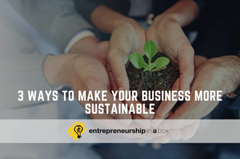 3 Ways to Make Your Business More Sustainable