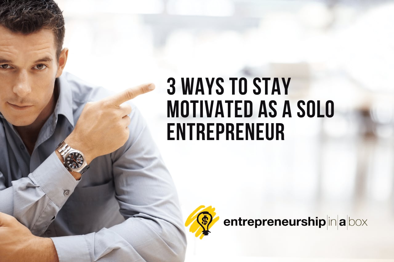 3 Ways to Stay Motivated as a Solo Entrepreneur