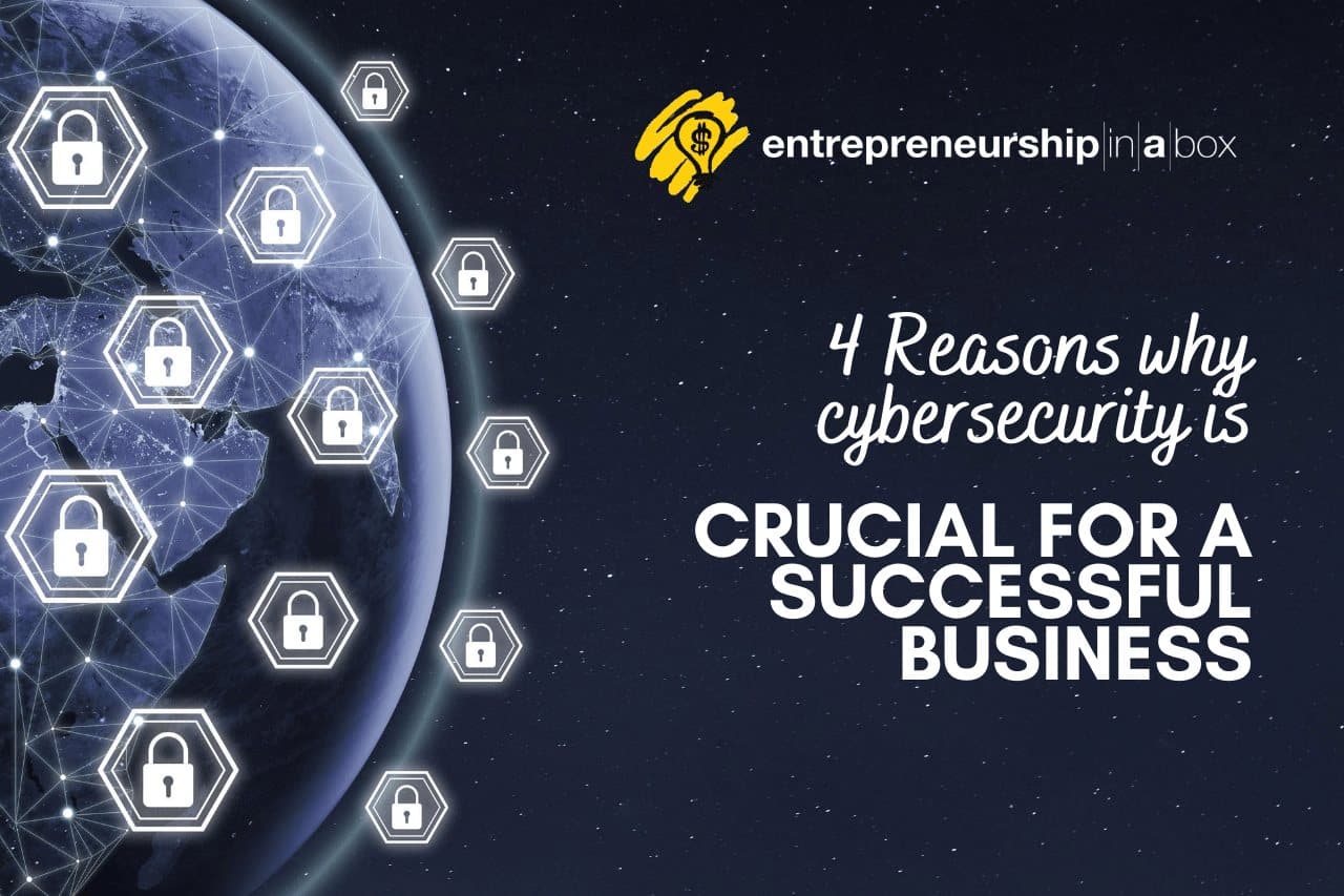 4 Reasons Why Cybersecurity is Crucial for a Successful Business