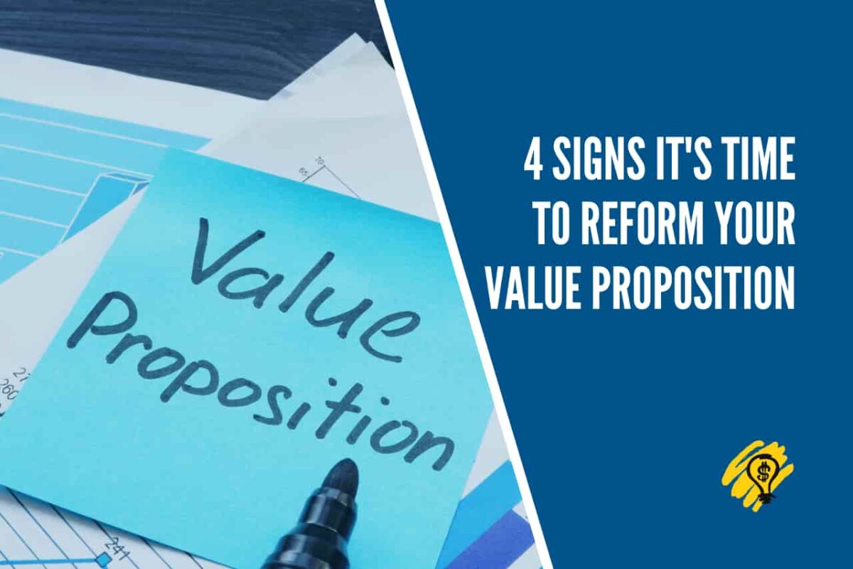 4 Signs It's Time to Reform Your Value Proposition