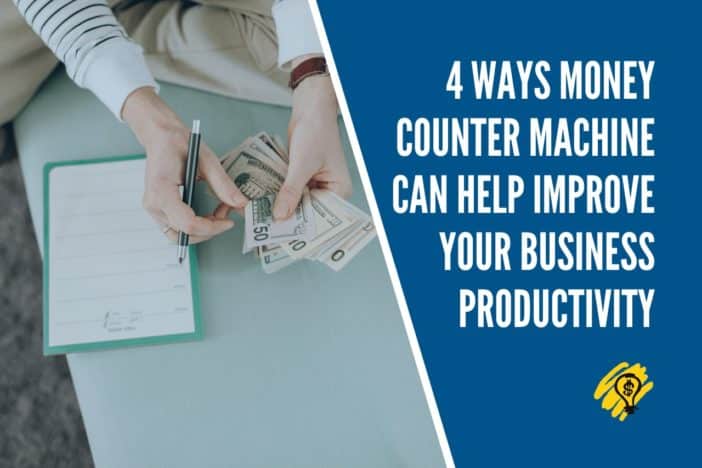 4 Ways Money Counter Machine Can Help Improve Your Business Productivity
