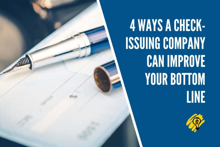 4 Ways a Check-Issuing Company Can Improve Your Bottom Line