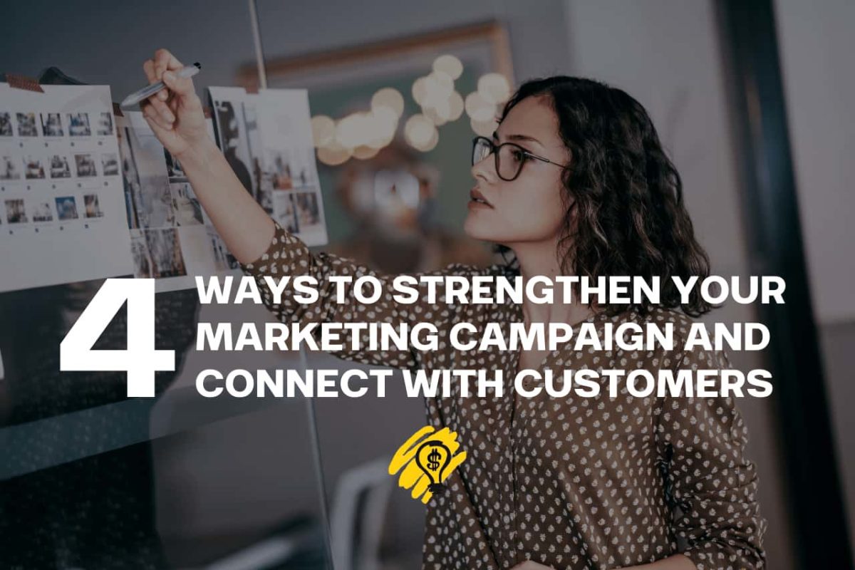 4 Ways to Strengthen Your Marketing Campaign and Connect With Customers