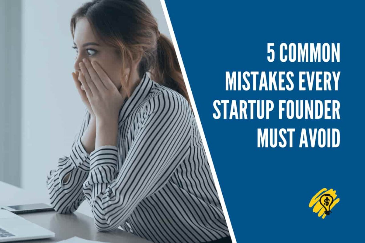 5 Common Mistakes Every Startup Founder Must Avoid