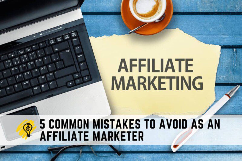 5 Common Mistakes to Avoid as an Affiliate Marketer