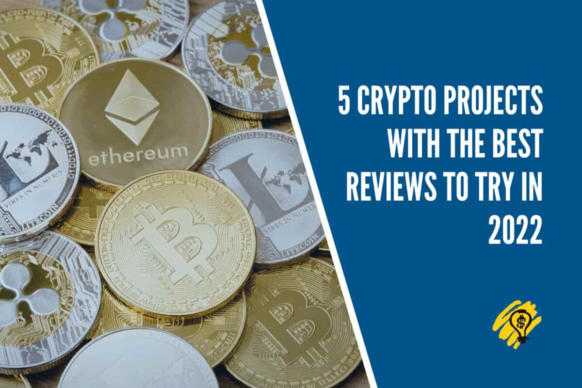 5 Crypto Projects with the Best Reviews to Try in 2022