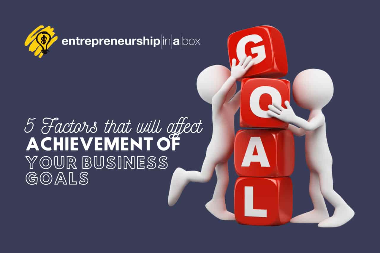 5 Factors That Will Affect Achievement of Your Business Goals