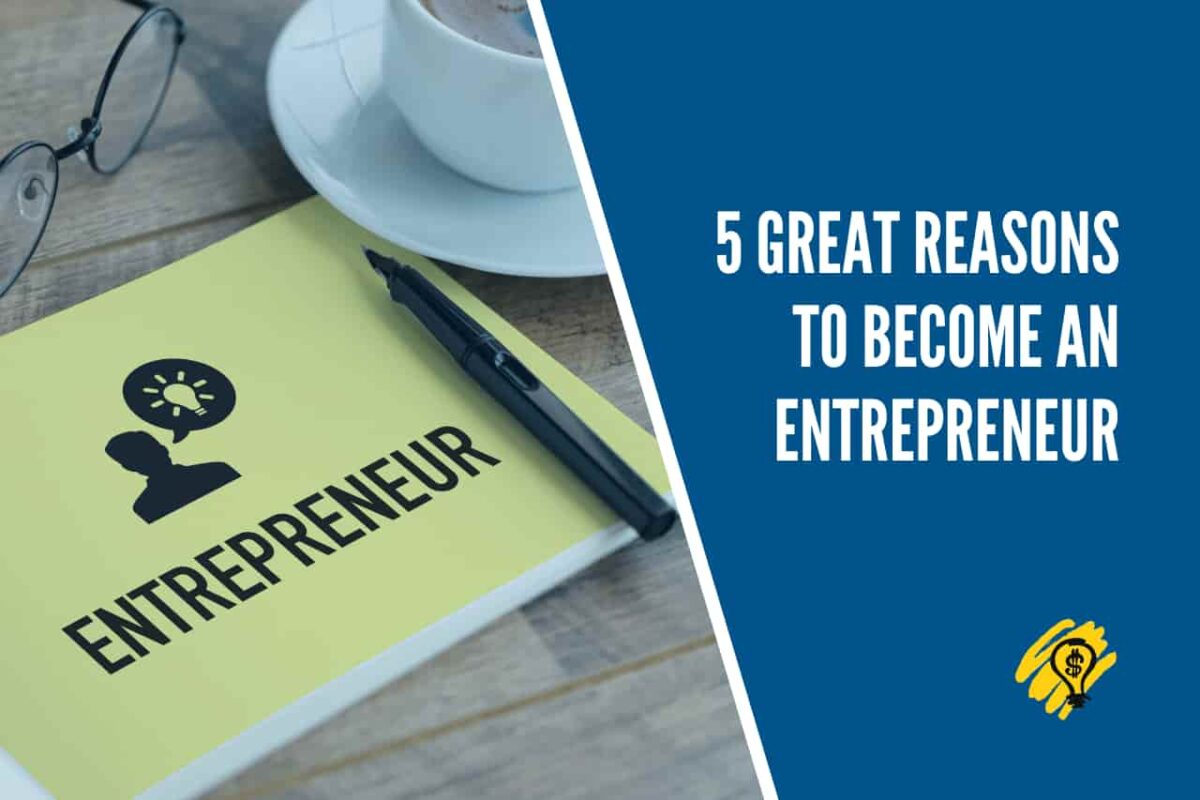 5 Great Reasons to Become an Entrepreneur