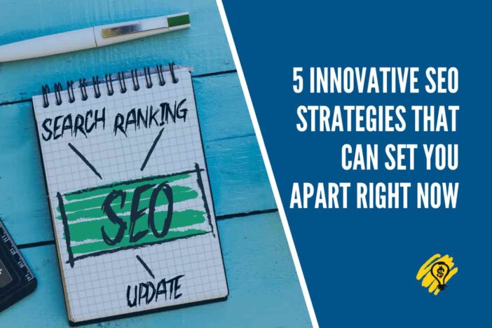 5 Innovative SEO Strategies That Can Set You Apart Right Now