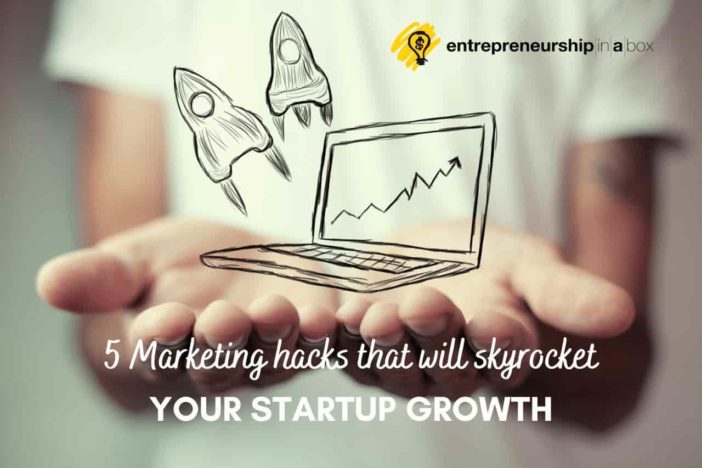 5 Marketing Hacks to Skyrocket Your Startup Growth