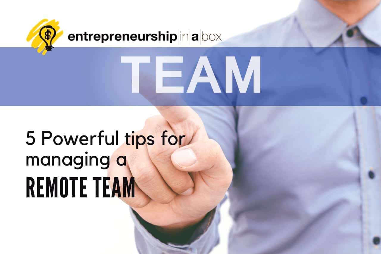 5 Powerful Tips For Managing a Remote Team | Entrepreneurship in a Box