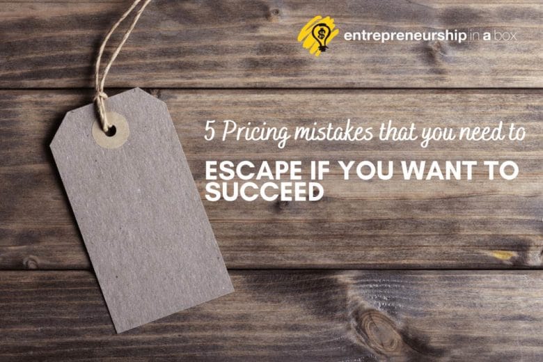 5 Pricing Mistakes That You Need to Escape If You Want to Succeed