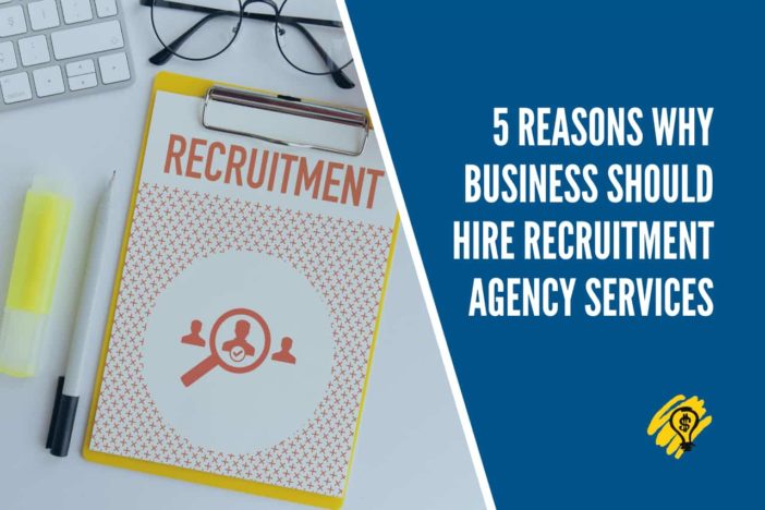 5 Reasons Why Business Should Hire Recruitment Agency Services