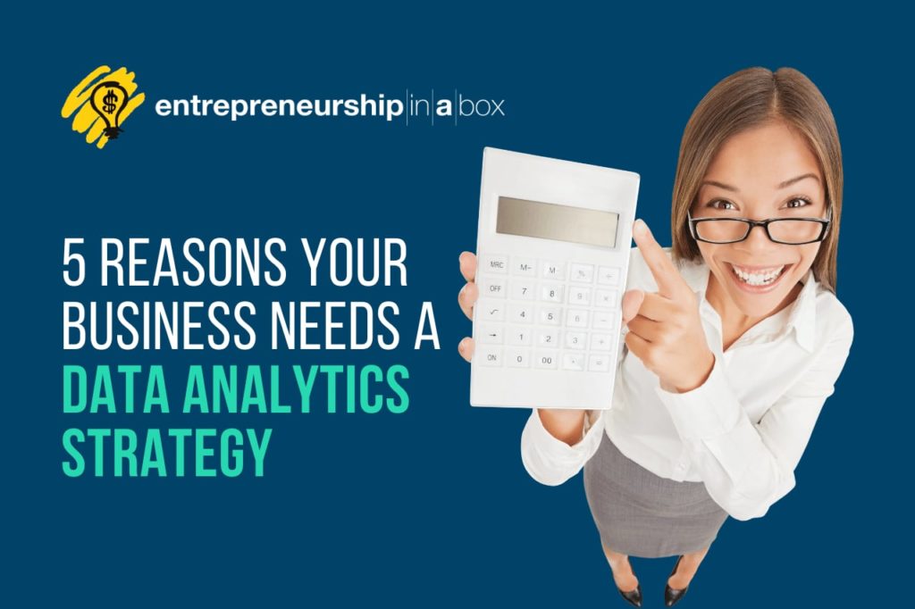 5 Reasons Your Business Needs A Data Analytics Strategy