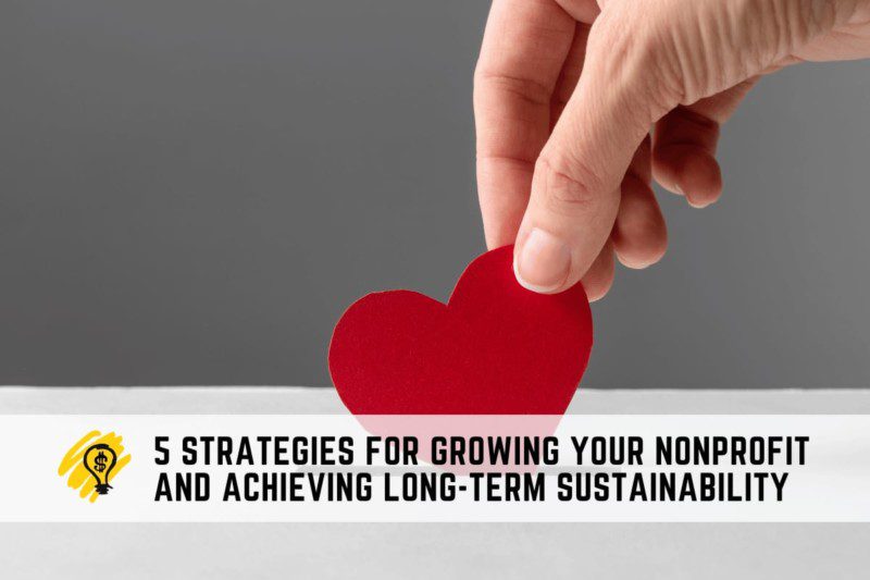 5 Strategies for Growing Your Nonprofit and Achieving Long-Term Sustainability