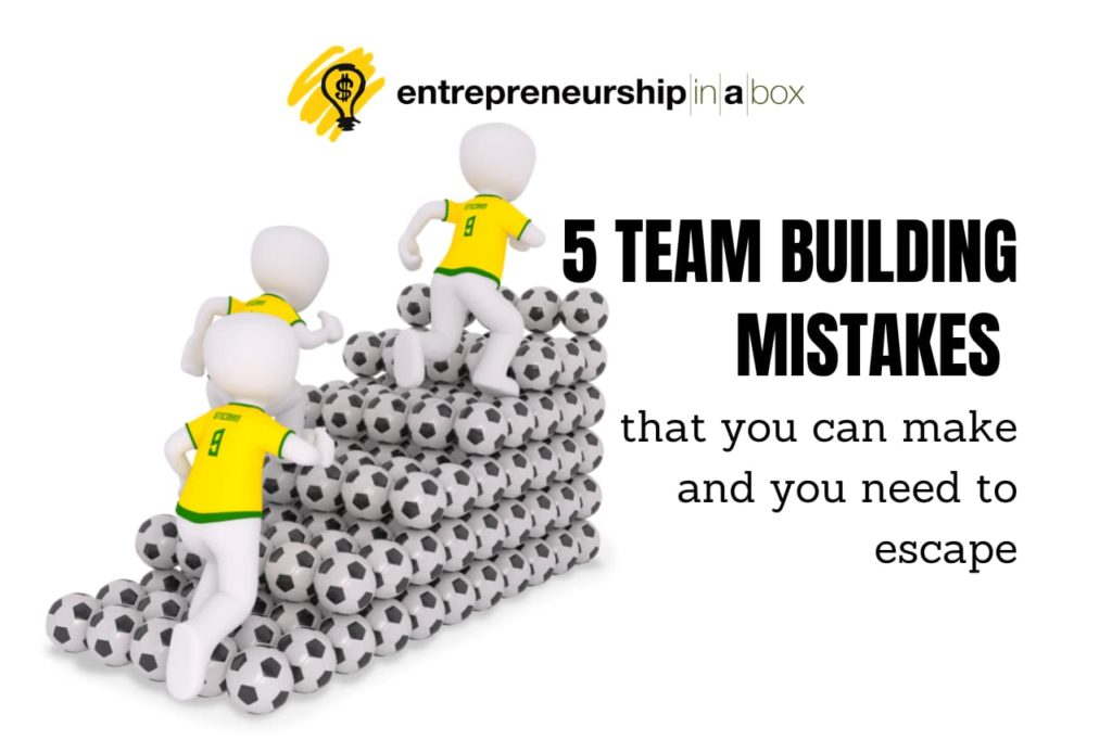 5 Team-Building Mistakes That You Can Make and You Need to Escape