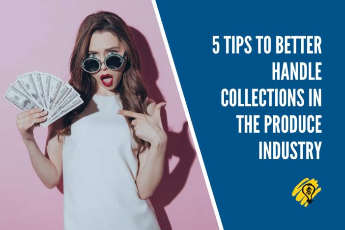 5 Tips to Better Handle Collections in the Produce Industry