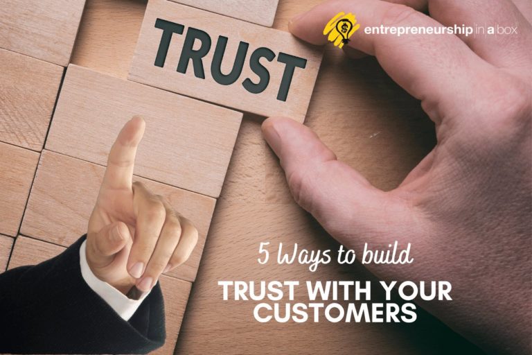 5 Ways to Build Trust With Your Customers | Entrepreneurship in a Box