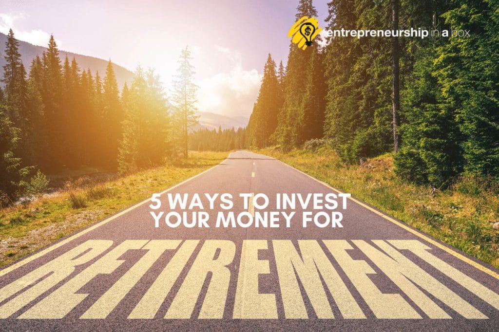 5 Ways to Invest Your Money For Retirement