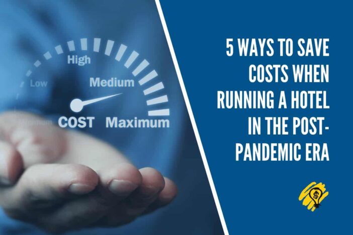 5 Ways to Save Costs When Running a Hotel in The Post-Pandemic Era