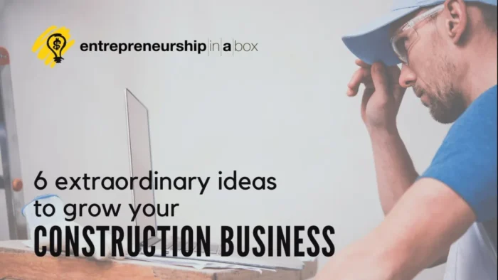 6 Extraordinary Ideas to Grow Your Construction Business