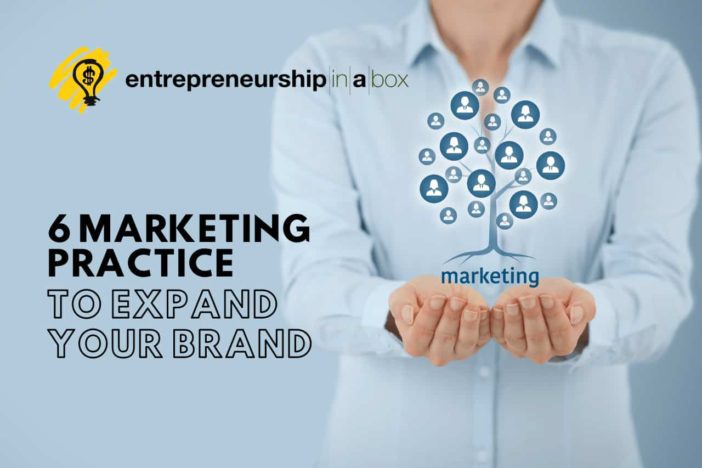 6 Marketing Practice to Expand Your Brand