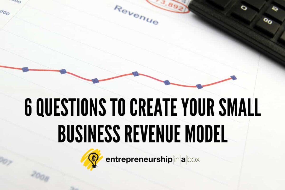 6 Questions to Create Your Small Business Revenue Model