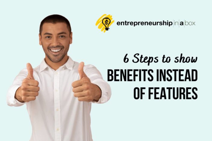 6 Steps to Show Benefits Instead of Features