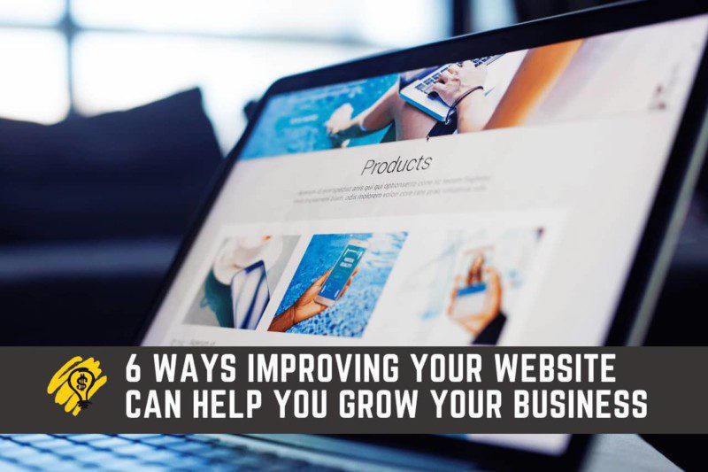 6 Ways Improving Your Website Can Help You Grow Your Business