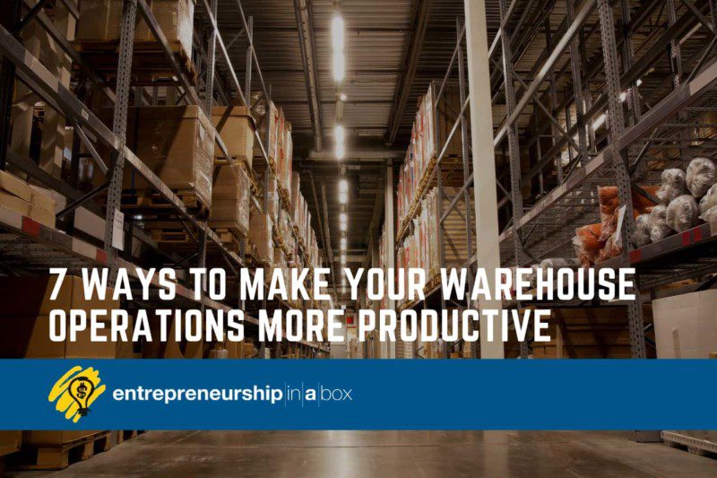 7 Ways to Make Your Warehouse Operations More Productive