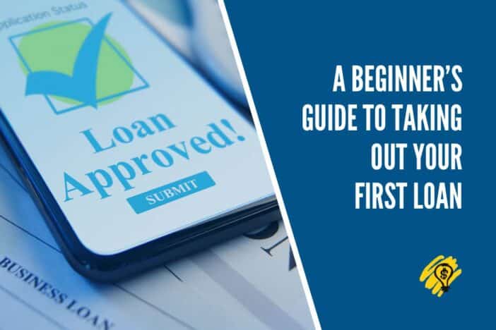 A Beginner’s Guide To Taking Out Your First Loan