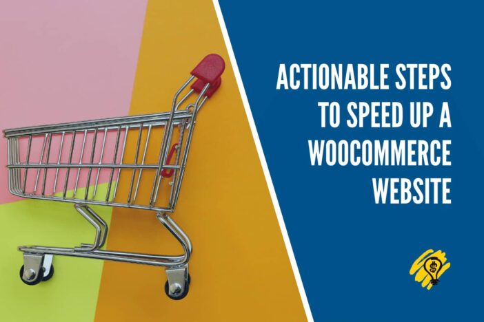 Actionable Steps to Speed up a WooCommerce Website