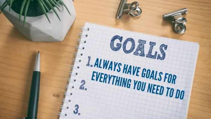 Always have goals for everything you need to do