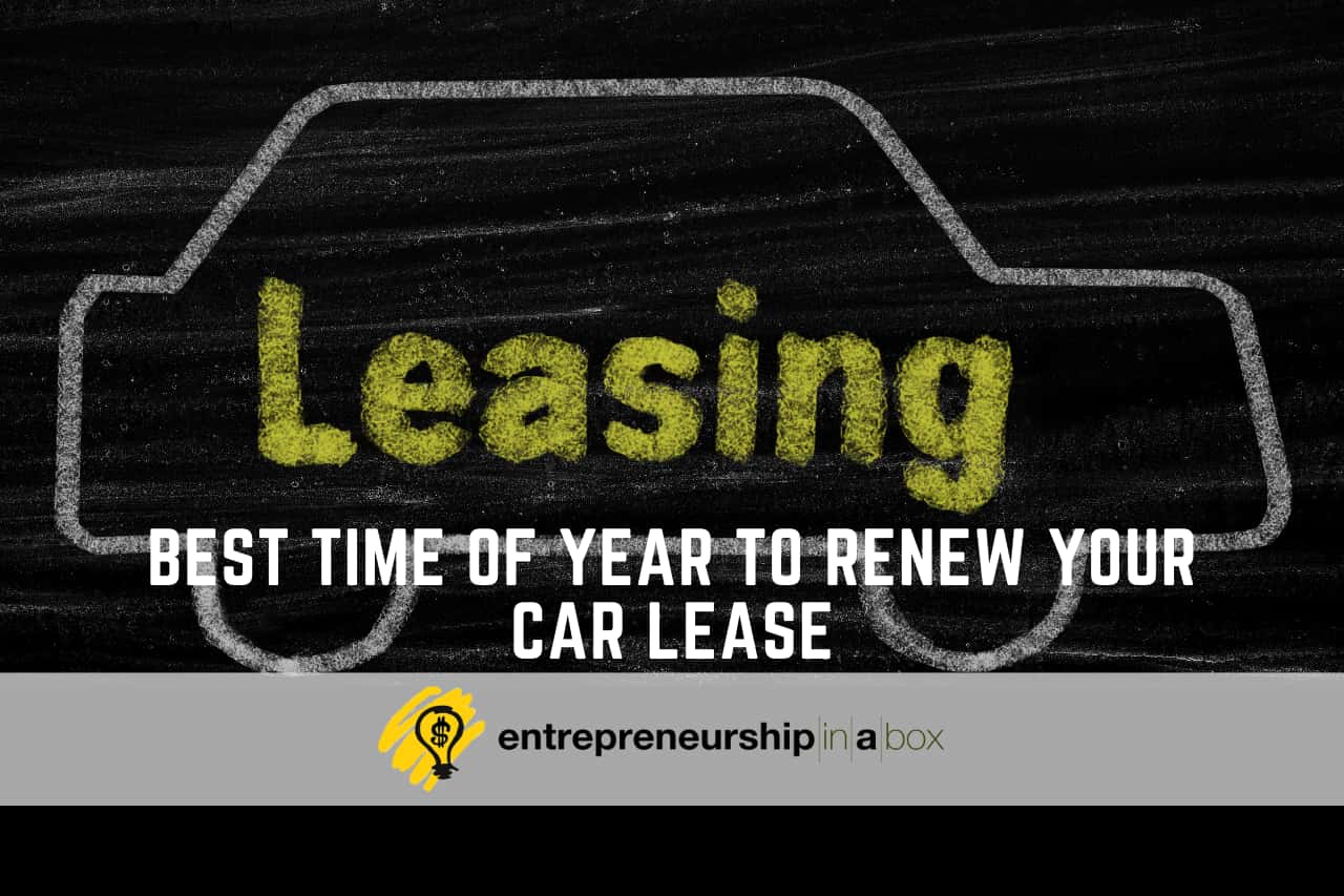 Best Time of Year to Renew Your Car Lease Entrepreneurship in a Box