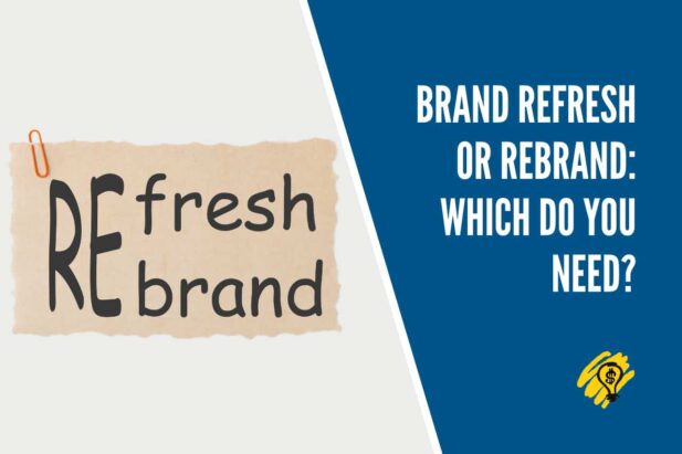 Brand Refresh or Rebrand: Which Do You Need?