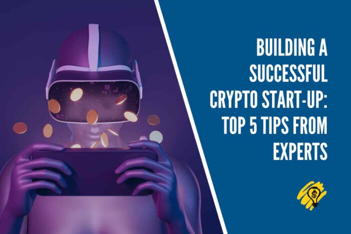Building A Successful Crypto Start-Up Top 5 Tips from Experts