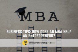Business Tips: How Does An MBA Help An Entrepreneur?