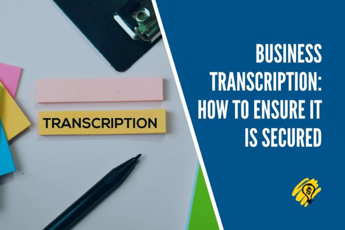 Business Transcription How to Ensure It Is Secured