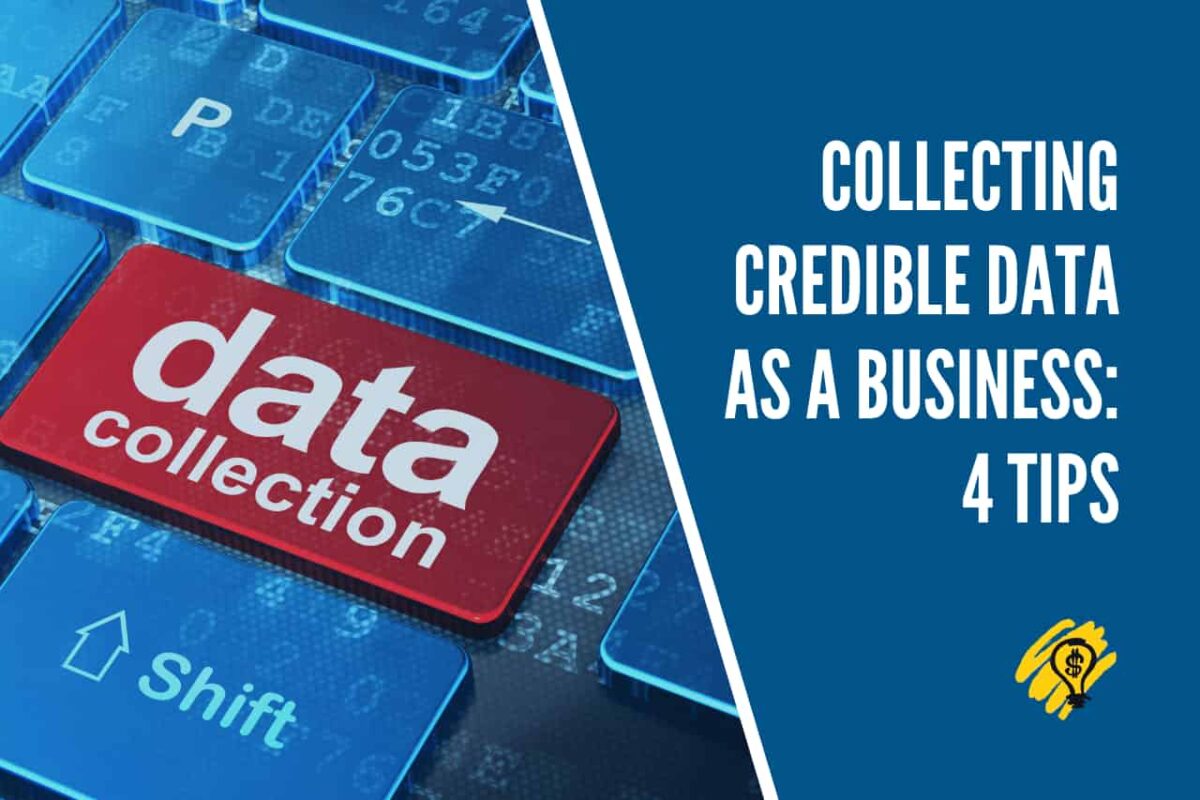 Collecting Credible Data as a Business 4 Tips