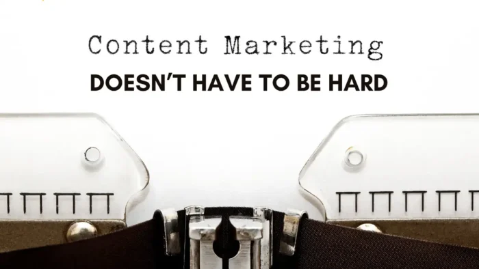 Content Marketing Doesn’t Have To Be Hard