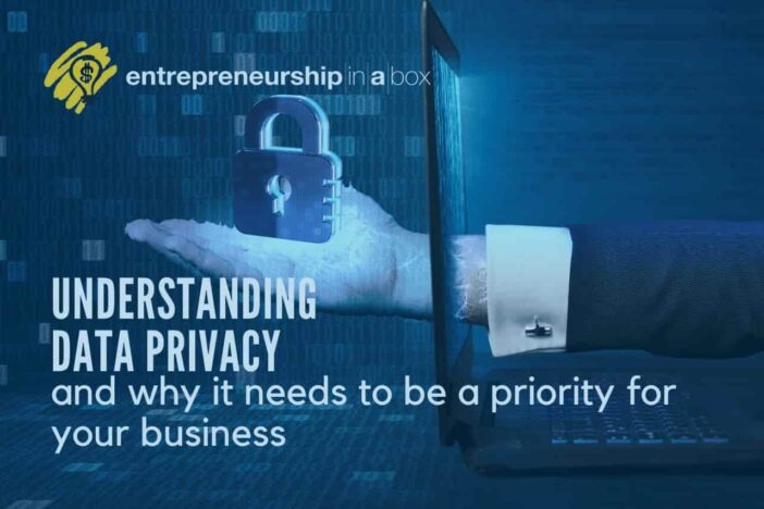 Data Privacy and Why It Needs to Be a Priority for Your Business