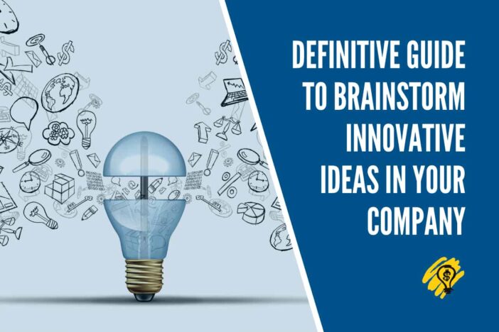 Definitive Guide to Brainstorm Innovative Ideas in Your Company