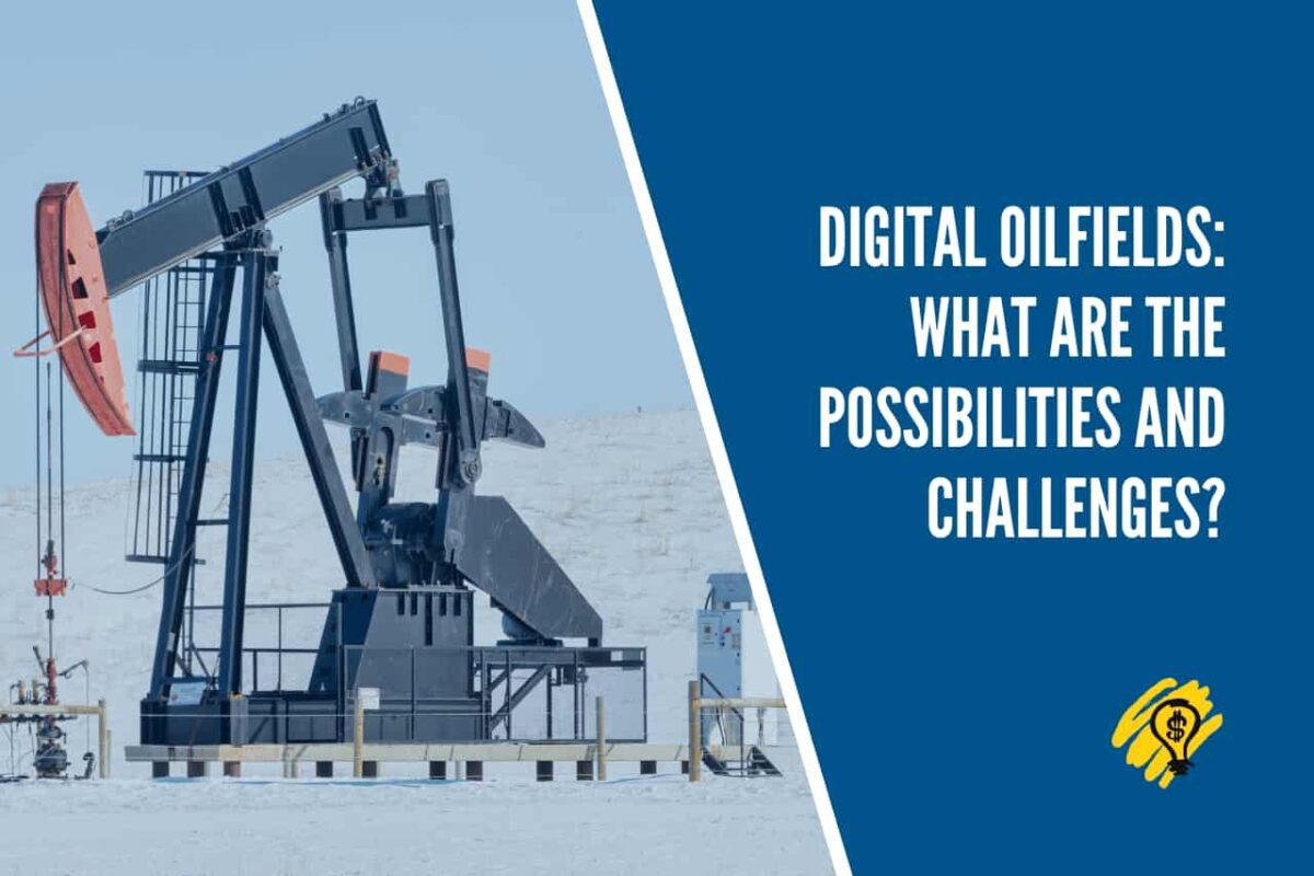 Digital Oilfields What Are the Possibilities and Challenges