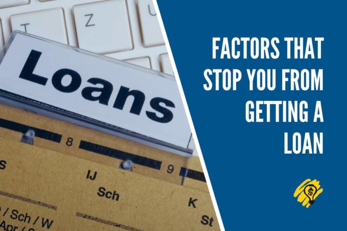 Factors That Stop You from Getting a Loan