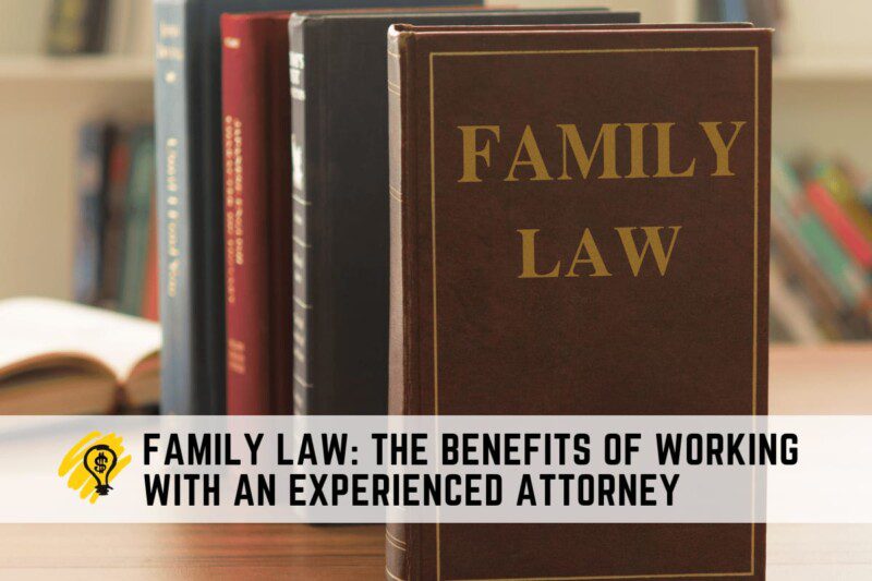 Family Law The Benefits of Working with an Experienced Attorney